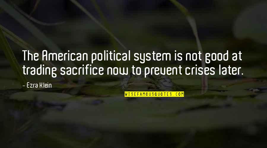 American Crisis Quotes By Ezra Klein: The American political system is not good at
