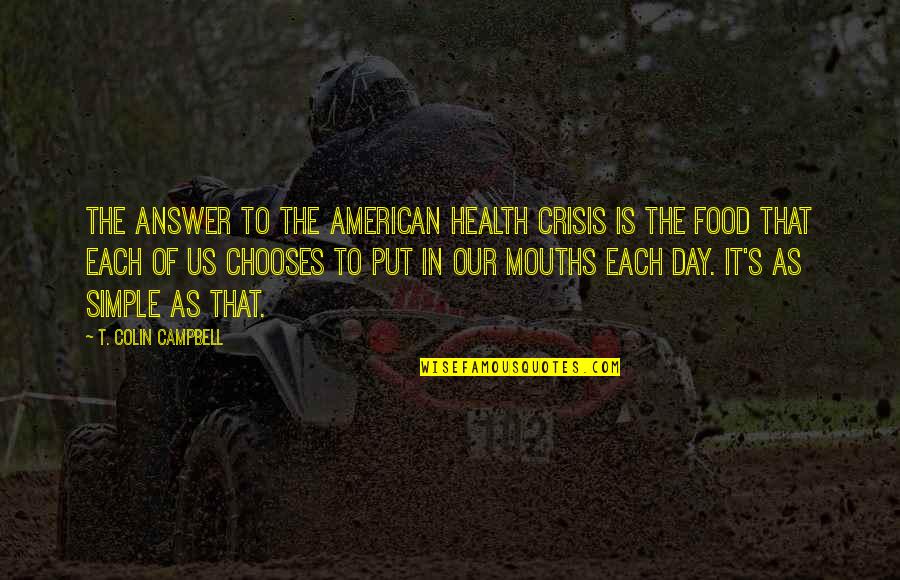 American Crisis Quotes By T. Colin Campbell: The answer to the American health crisis is