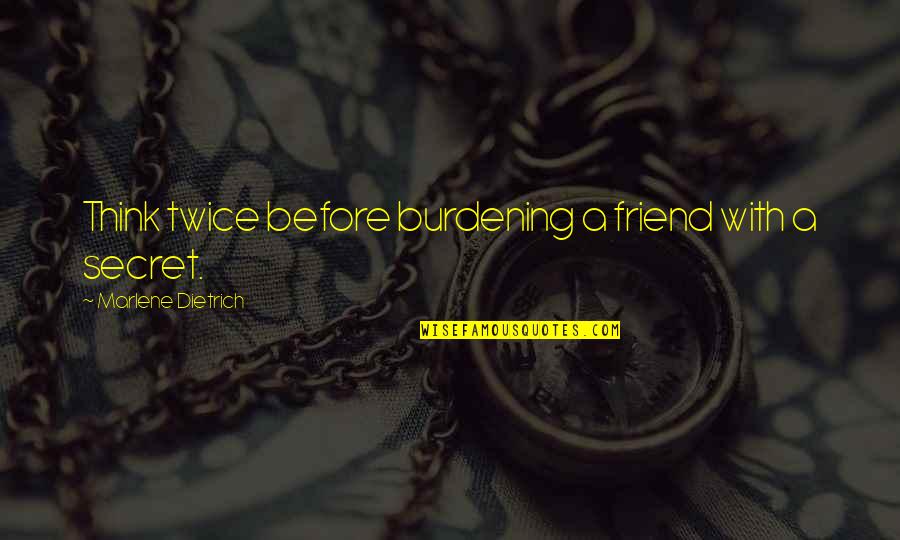 American Dad Principal Lewis Quotes By Marlene Dietrich: Think twice before burdening a friend with a
