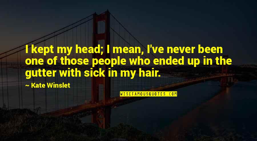 American Dad The One That Got Away Quotes By Kate Winslet: I kept my head; I mean, I've never