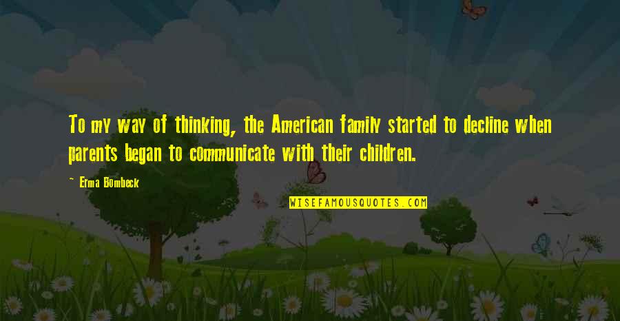 American Decline Quotes By Erma Bombeck: To my way of thinking, the American family