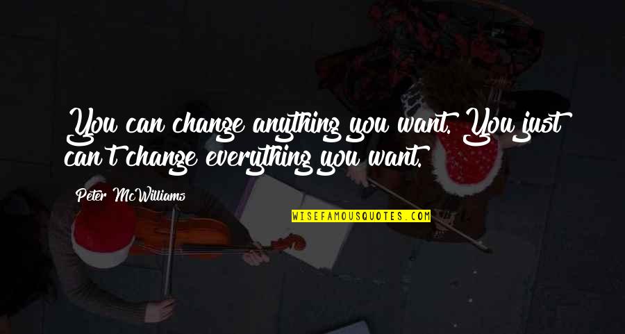 American Dervish Quotes By Peter McWilliams: You can change anything you want. You just
