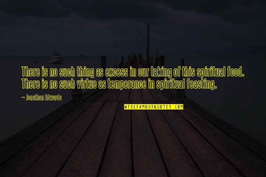 American Diners Quotes By Jonathan Edwards: There is no such thing as excess in