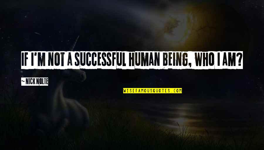 American Dream Dying Quotes By Nick Nolte: If I'm not a successful human being, who