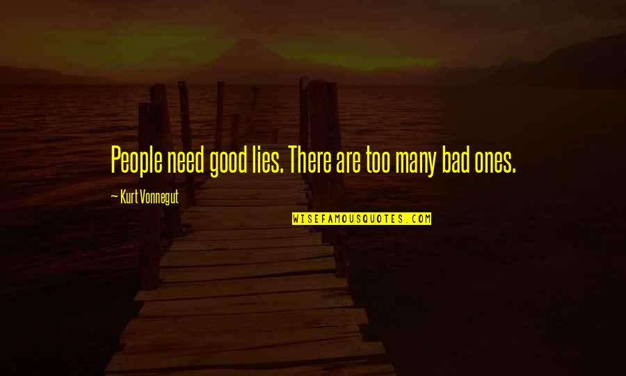American Dream Failing Quotes By Kurt Vonnegut: People need good lies. There are too many