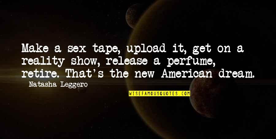 American Dream Funny Quotes By Natasha Leggero: Make a sex tape, upload it, get on