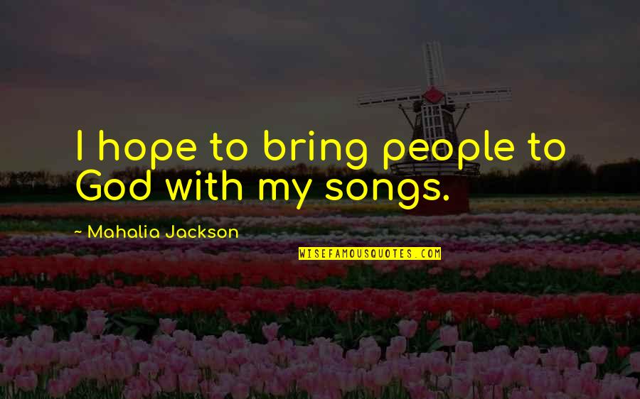 American Dream In Catcher In The Rye Quotes By Mahalia Jackson: I hope to bring people to God with