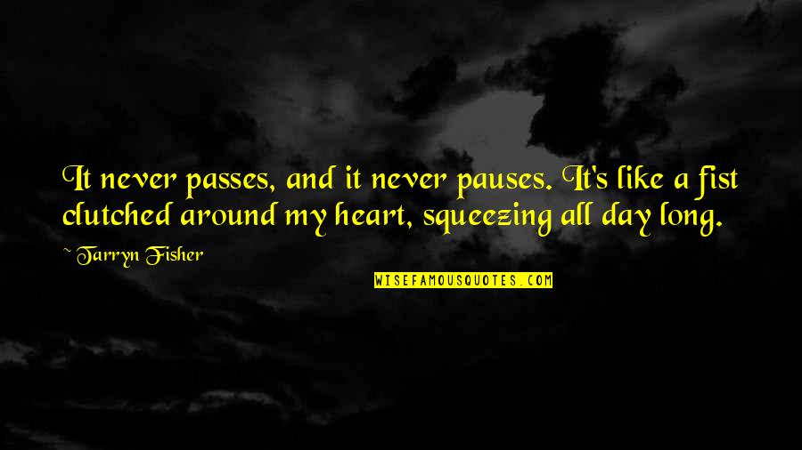 American Dream Myth Quotes By Tarryn Fisher: It never passes, and it never pauses. It's