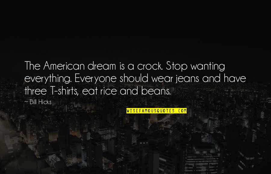 American Dream Quotes By Bill Hicks: The American dream is a crock. Stop wanting