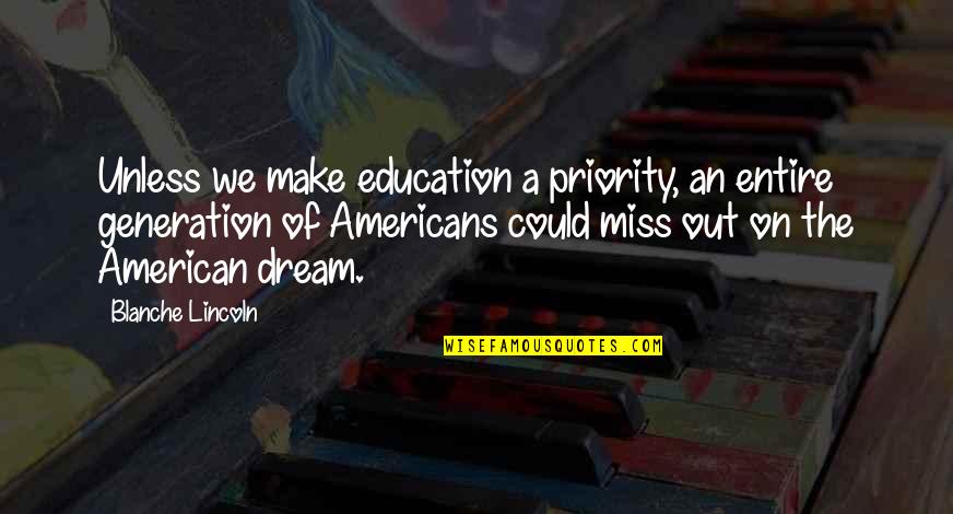 American Dream Quotes By Blanche Lincoln: Unless we make education a priority, an entire