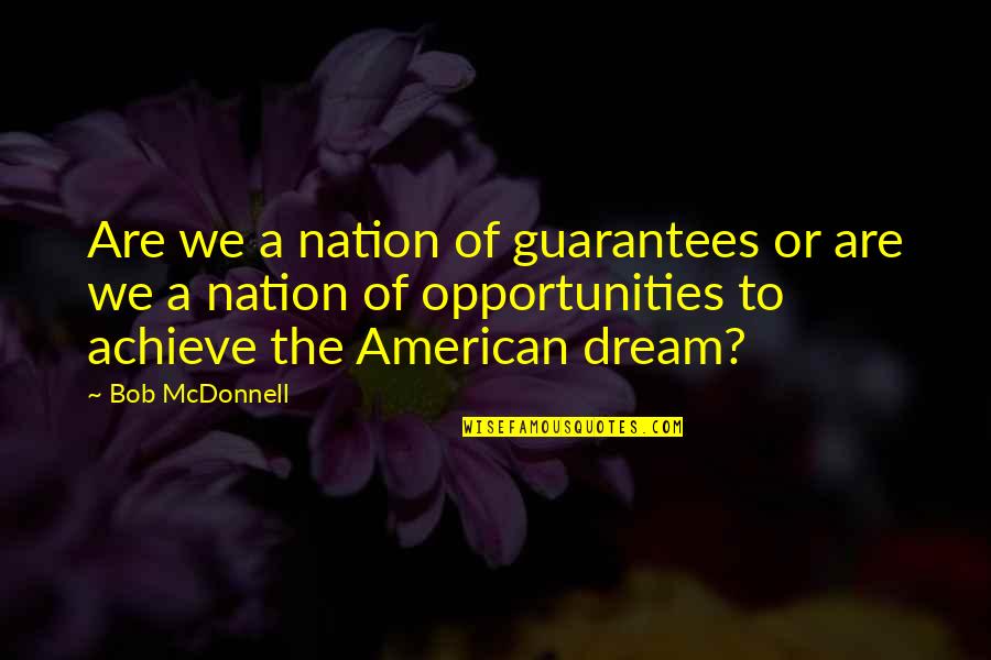 American Dream Quotes By Bob McDonnell: Are we a nation of guarantees or are