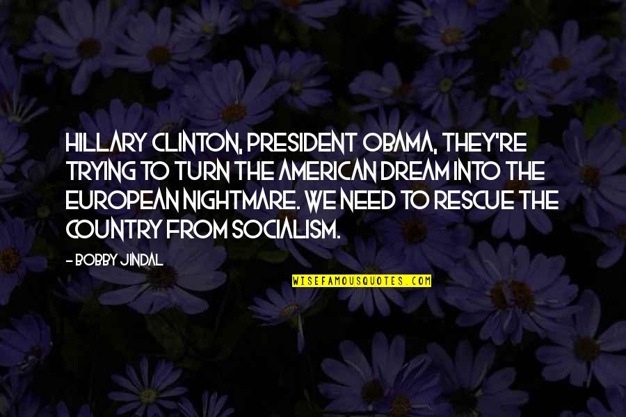 American Dream Quotes By Bobby Jindal: Hillary Clinton, President Obama, they're trying to turn