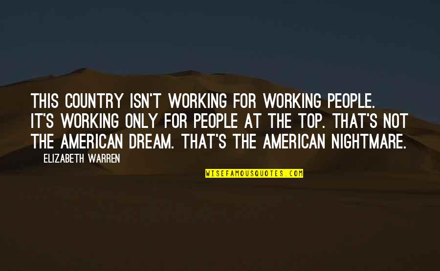 American Dream Quotes By Elizabeth Warren: This country isn't working for working people. It's