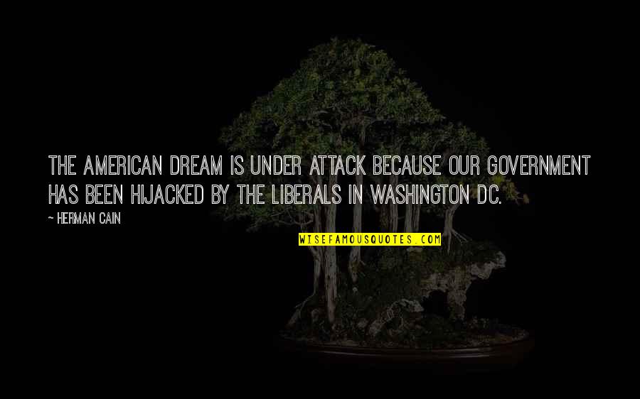 American Dream Quotes By Herman Cain: The American dream is under attack because our