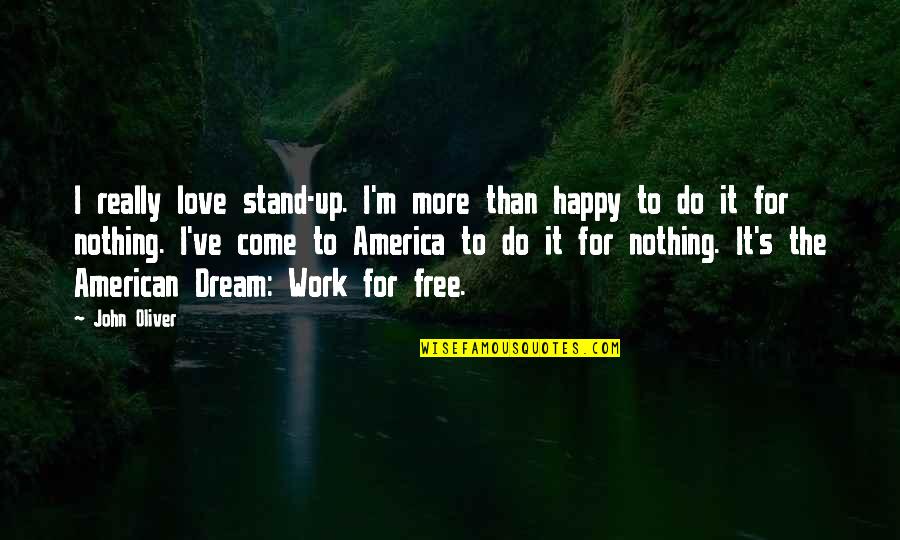 American Dream Quotes By John Oliver: I really love stand-up. I'm more than happy