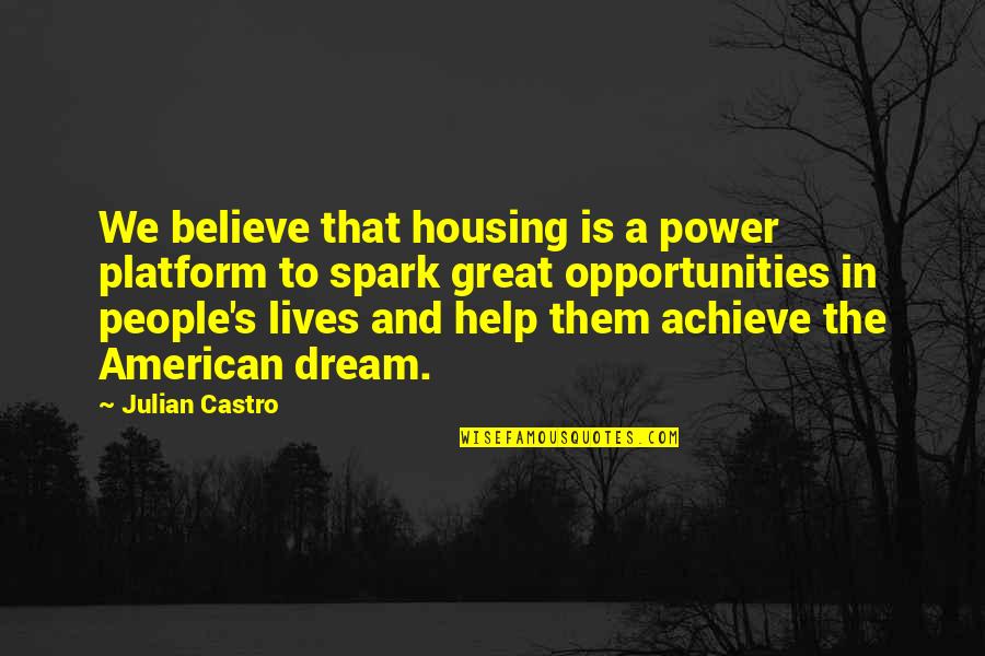 American Dream Quotes By Julian Castro: We believe that housing is a power platform