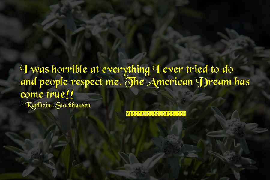 American Dream Quotes By Karlheinz Stockhausen: I was horrible at everything I ever tried