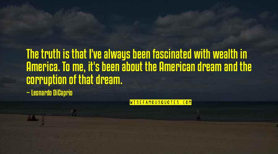 American Dream Quotes By Leonardo DiCaprio: The truth is that I've always been fascinated