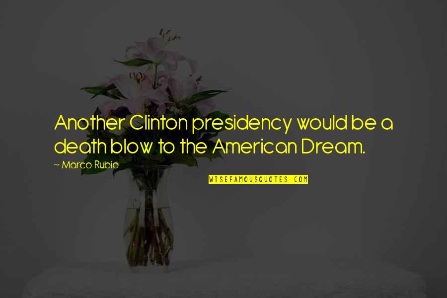 American Dream Quotes By Marco Rubio: Another Clinton presidency would be a death blow