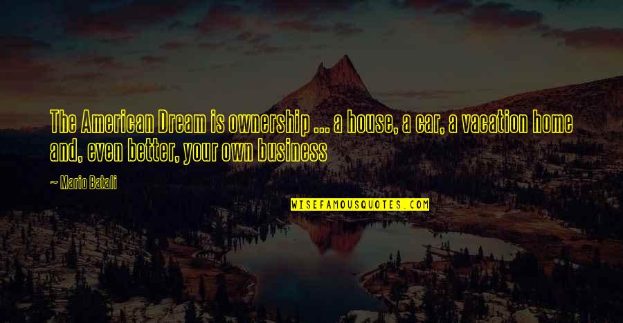 American Dream Quotes By Mario Batali: The American Dream is ownership ... a house,