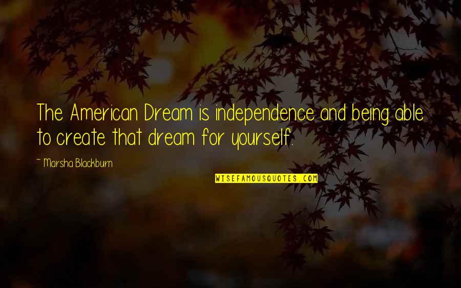 American Dream Quotes By Marsha Blackburn: The American Dream is independence and being able