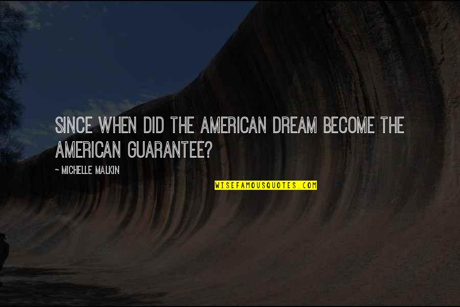 American Dream Quotes By Michelle Malkin: Since when did the American Dream become the