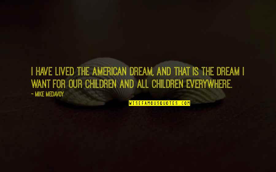 American Dream Quotes By Mike Medavoy: I have lived the American dream, and that