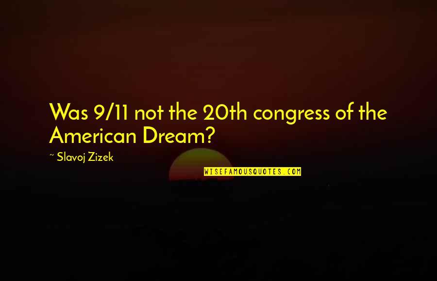 American Dream Quotes By Slavoj Zizek: Was 9/11 not the 20th congress of the
