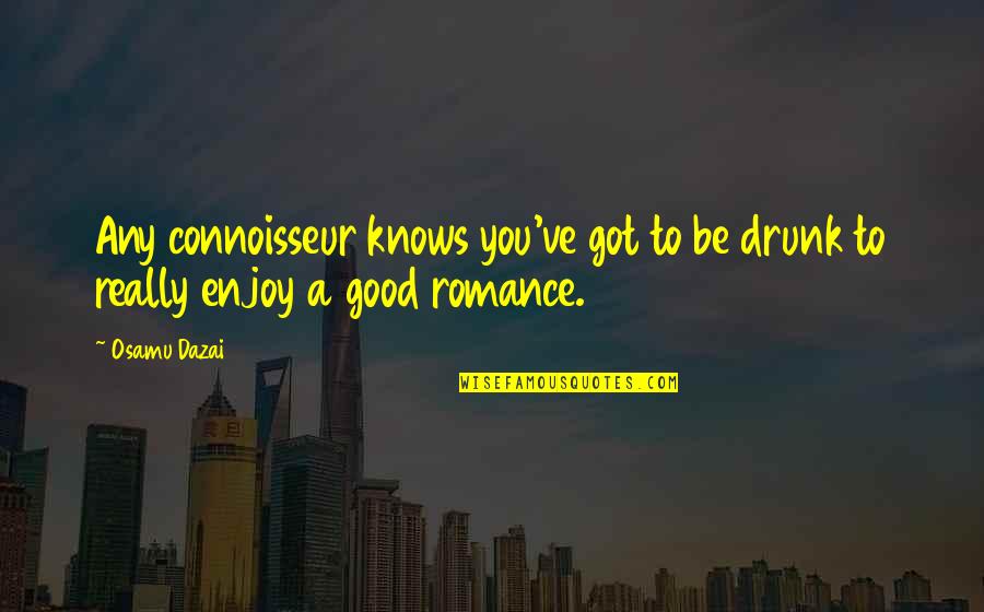American Experience The Donner Party Quotes By Osamu Dazai: Any connoisseur knows you've got to be drunk