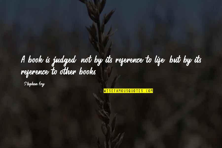 American Experience The Donner Party Quotes By Stephen Fry: A book is judged, not by its reference