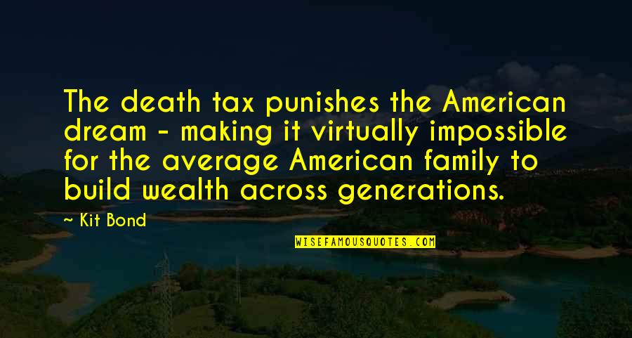 American Family Quotes By Kit Bond: The death tax punishes the American dream -