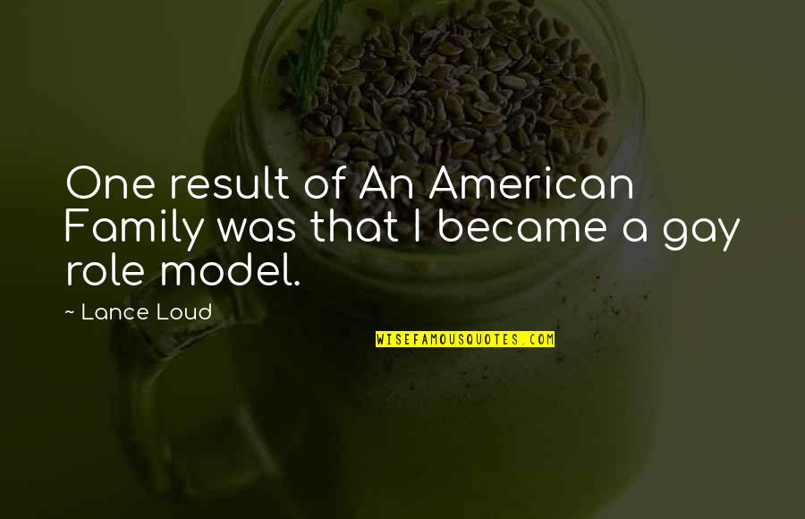 American Family Quotes By Lance Loud: One result of An American Family was that
