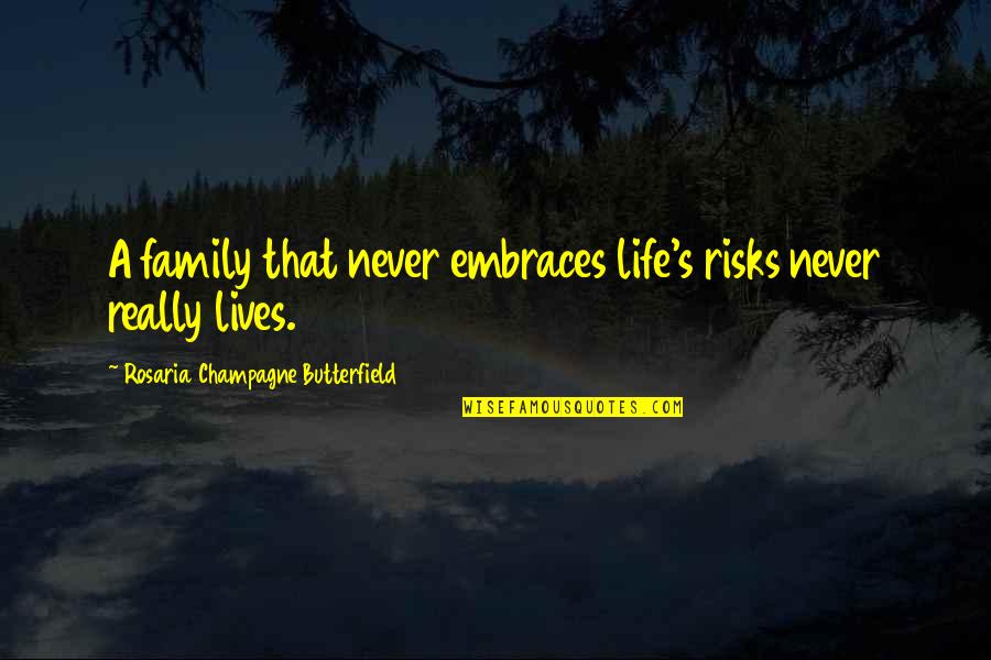 American Family Quotes By Rosaria Champagne Butterfield: A family that never embraces life's risks never