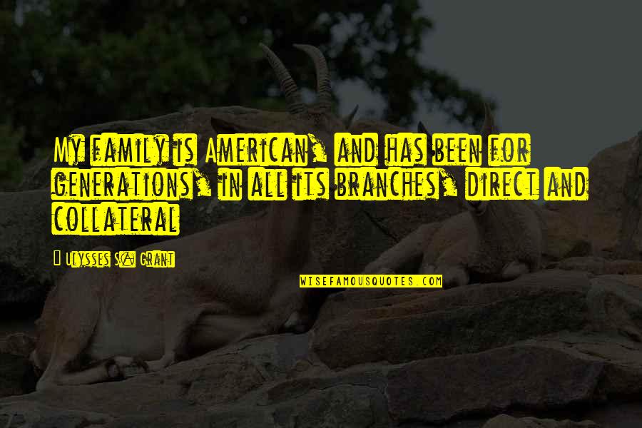 American Family Quotes By Ulysses S. Grant: My family is American, and has been for