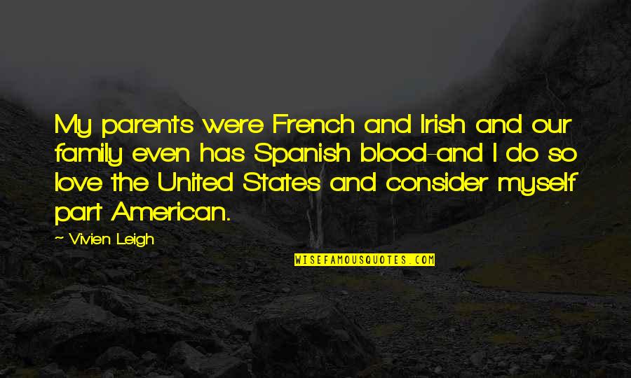American Family Quotes By Vivien Leigh: My parents were French and Irish and our