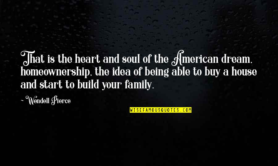 American Family Quotes By Wendell Pierce: That is the heart and soul of the