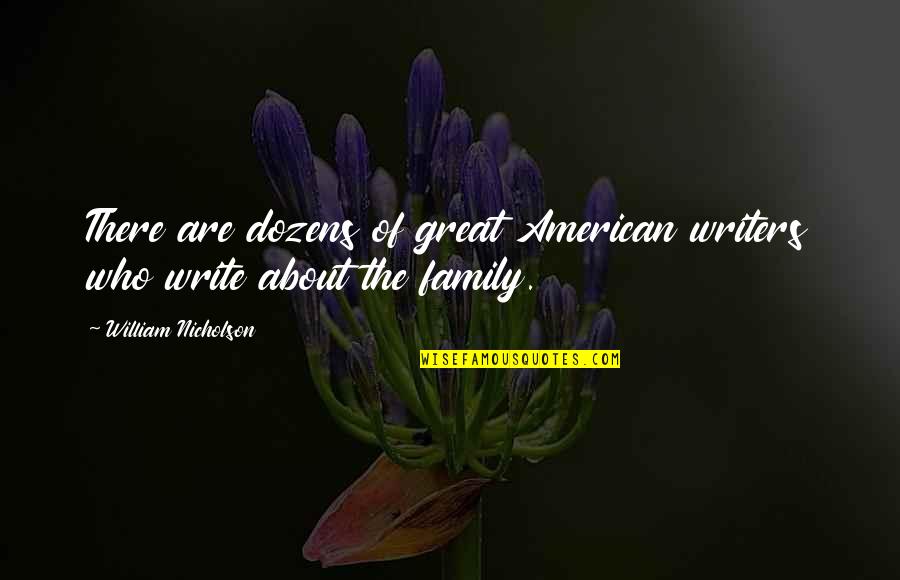 American Family Quotes By William Nicholson: There are dozens of great American writers who