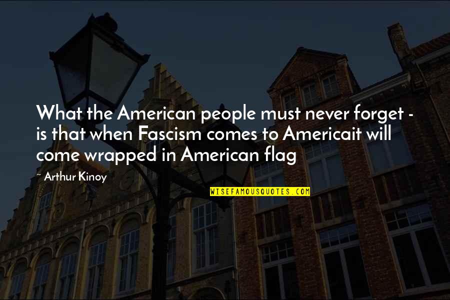 American Fascism Quotes By Arthur Kinoy: What the American people must never forget -