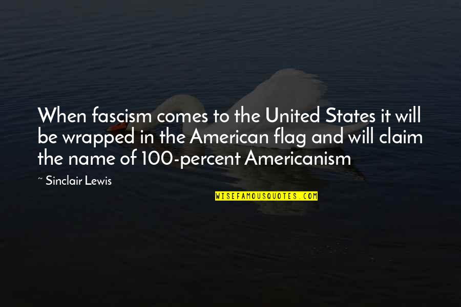 American Fascism Quotes By Sinclair Lewis: When fascism comes to the United States it