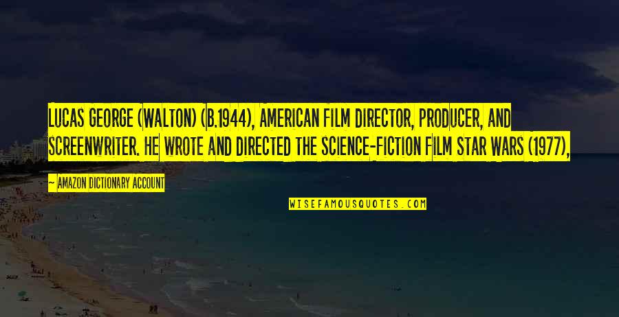 American Film Quotes By Amazon Dictionary Account: Lucas George (Walton) (b.1944), American film director, producer,