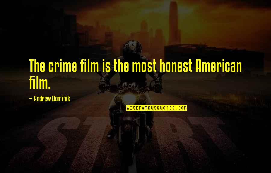 American Film Quotes By Andrew Dominik: The crime film is the most honest American