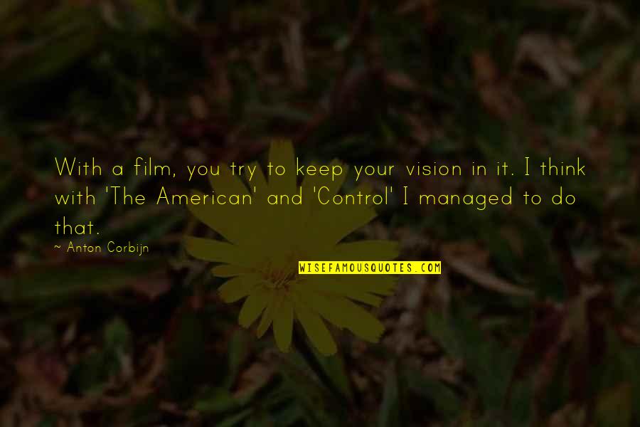 American Film Quotes By Anton Corbijn: With a film, you try to keep your