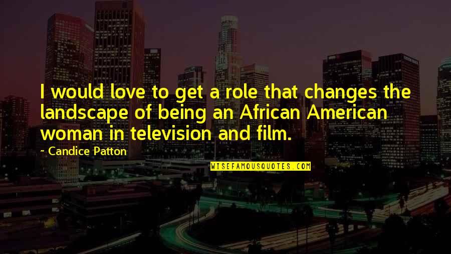 American Film Quotes By Candice Patton: I would love to get a role that