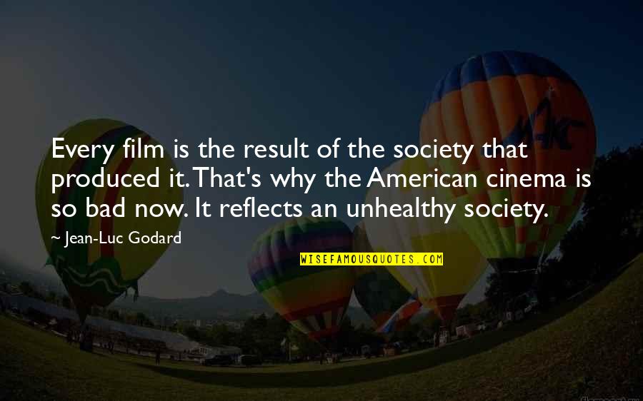 American Film Quotes By Jean-Luc Godard: Every film is the result of the society