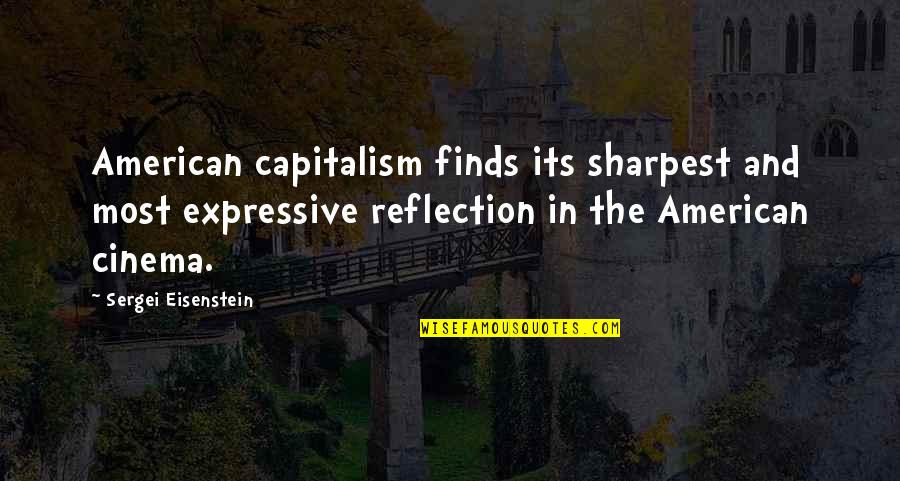 American Film Quotes By Sergei Eisenstein: American capitalism finds its sharpest and most expressive