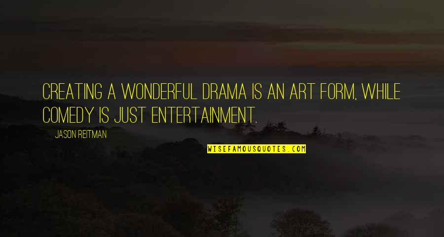 American Flag Freedom Quotes By Jason Reitman: Creating a wonderful drama is an art form,