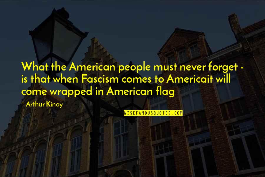 American Flag Quotes By Arthur Kinoy: What the American people must never forget -