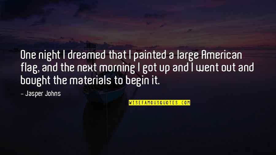 American Flag Quotes By Jasper Johns: One night I dreamed that I painted a