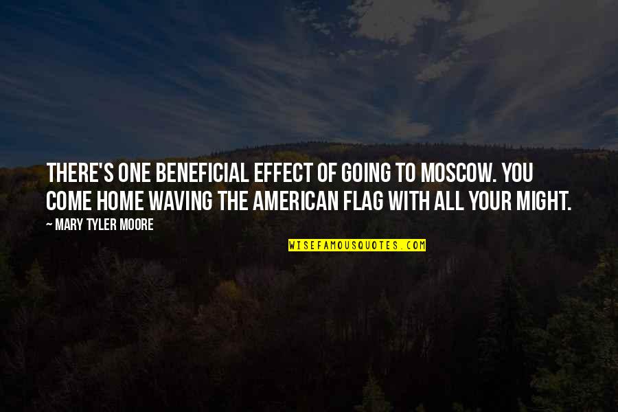American Flag Quotes By Mary Tyler Moore: There's one beneficial effect of going to Moscow.