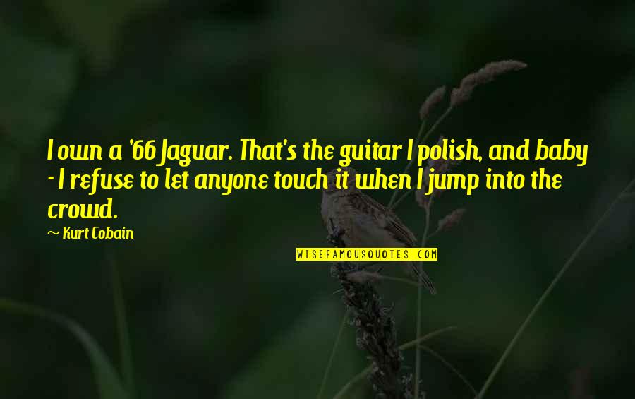 American Flag Waving Quotes By Kurt Cobain: I own a '66 Jaguar. That's the guitar